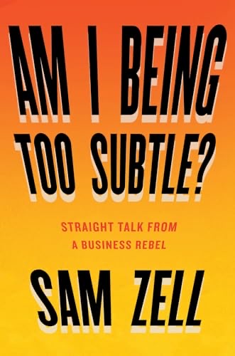 Cover of Am I Being Too Subtle?: Straight Talk From a Business Rebel
