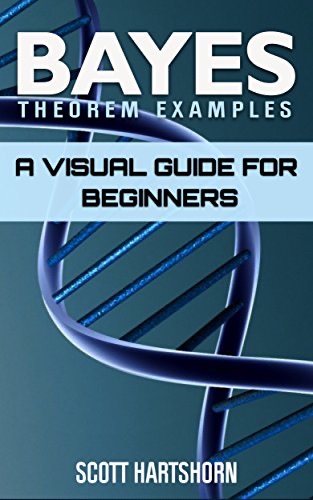 Cover of Bayes Theorem Examples: A Visual Guide For Beginners
