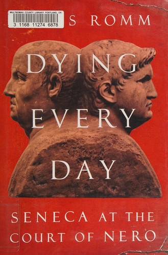 Cover of Dying Every Day: Seneca at the Court of Nero