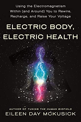 Cover of Electric Body, Electric Health: Using the Electromagnetism Within (and Around) You to Rewire, Recharge, and Raise Your Voltage