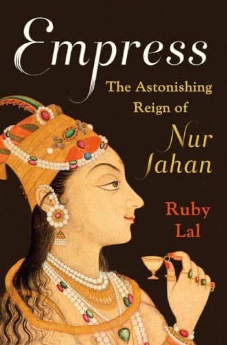 Cover of Empress: The Astonishing Reign of Nur Jahan
