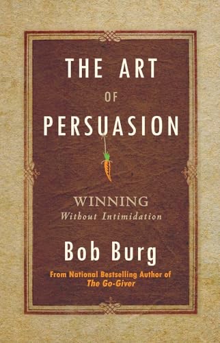 Cover of The Art of Persuasion: Winning Without Intimidation
