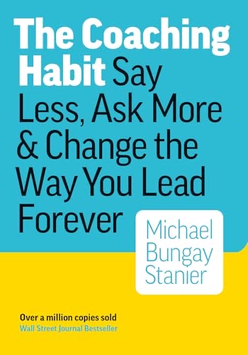 Cover of The Coaching Habit: Say Less, Ask More, and Change the Way You Lead Forever