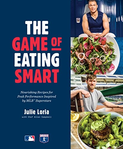 Cover of The Game of Eating Smart: Nourishing Recipes for Peak Performance Inspired by MLB Superstars: A Cookbook