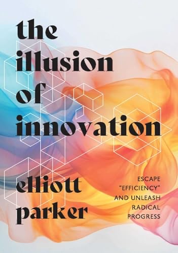Cover of The Illusion of Innovation