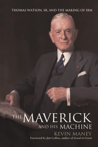 Cover of The Maverick and His Machine: Thomas Watson, Sr. and the Making of IBM