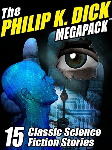 Cover of The Philip K. Dick MEGAPACK ®: 15 Classic Science Fiction Stories