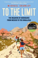 Cover of To the Limit: The Meaning of Endurance from Mexico to the Himalayas