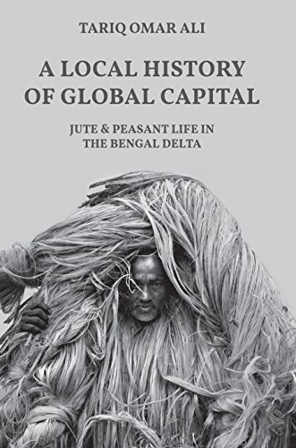 Cover of A Local History of Global Capital: Jute and Peasant Life in the Bengal Delta