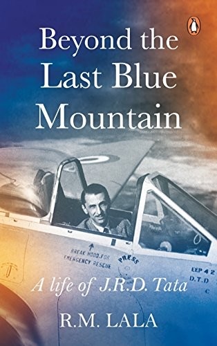 Cover of Beyond the Last Blue Mountain: A Life of J. R. D. Tata