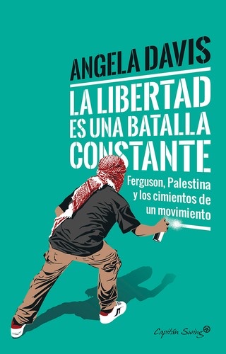 Cover of Freedom Is a Constant Struggle: Ferguson, Palestine, and the Foundations of a Movement