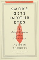 Cover of Smoke Gets in Your Eyes: And Other Lessons from the Crematory