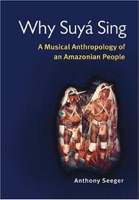 Cover of Why Suyá Sing: A Musical Anthropology of an Amazonian People